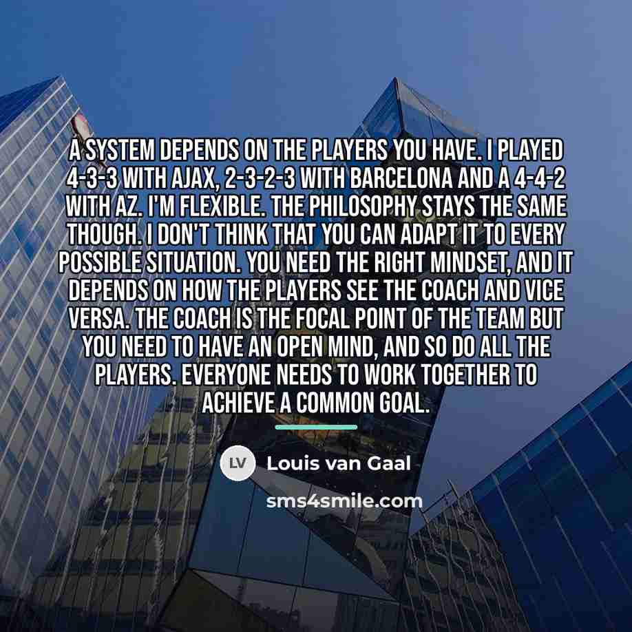 “A system depends on the players you have. I played…” quote by Louis van Gaal
