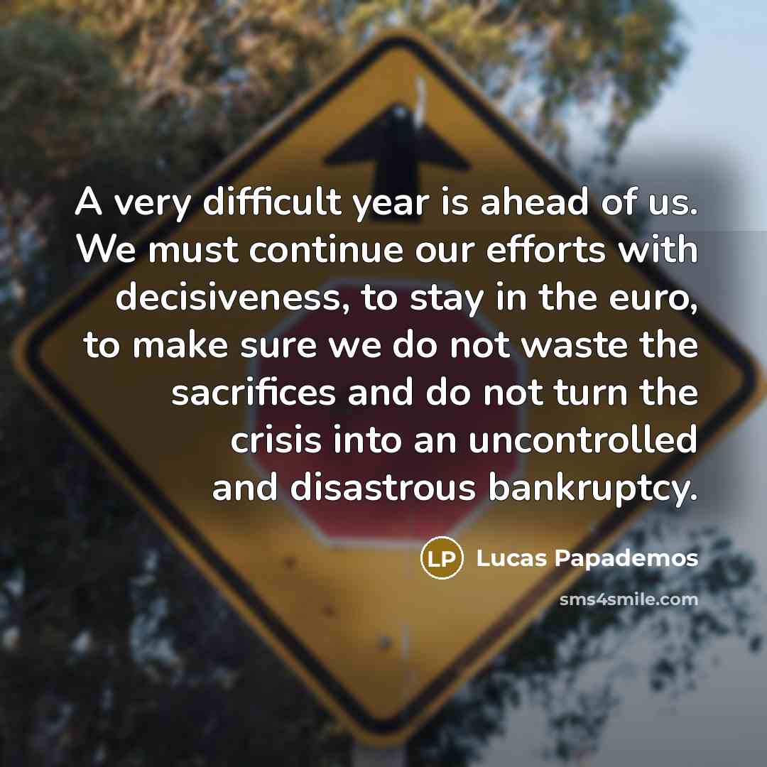 “A very difficult year is ahead of us. We must…” quote by Lucas Papademos