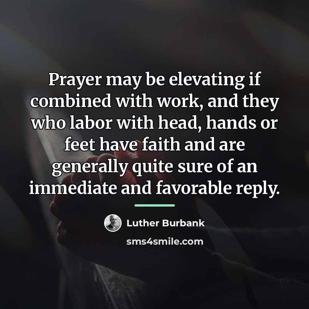 “Prayer may be elevating if combined with work, and they…” quote by Luther Burbank