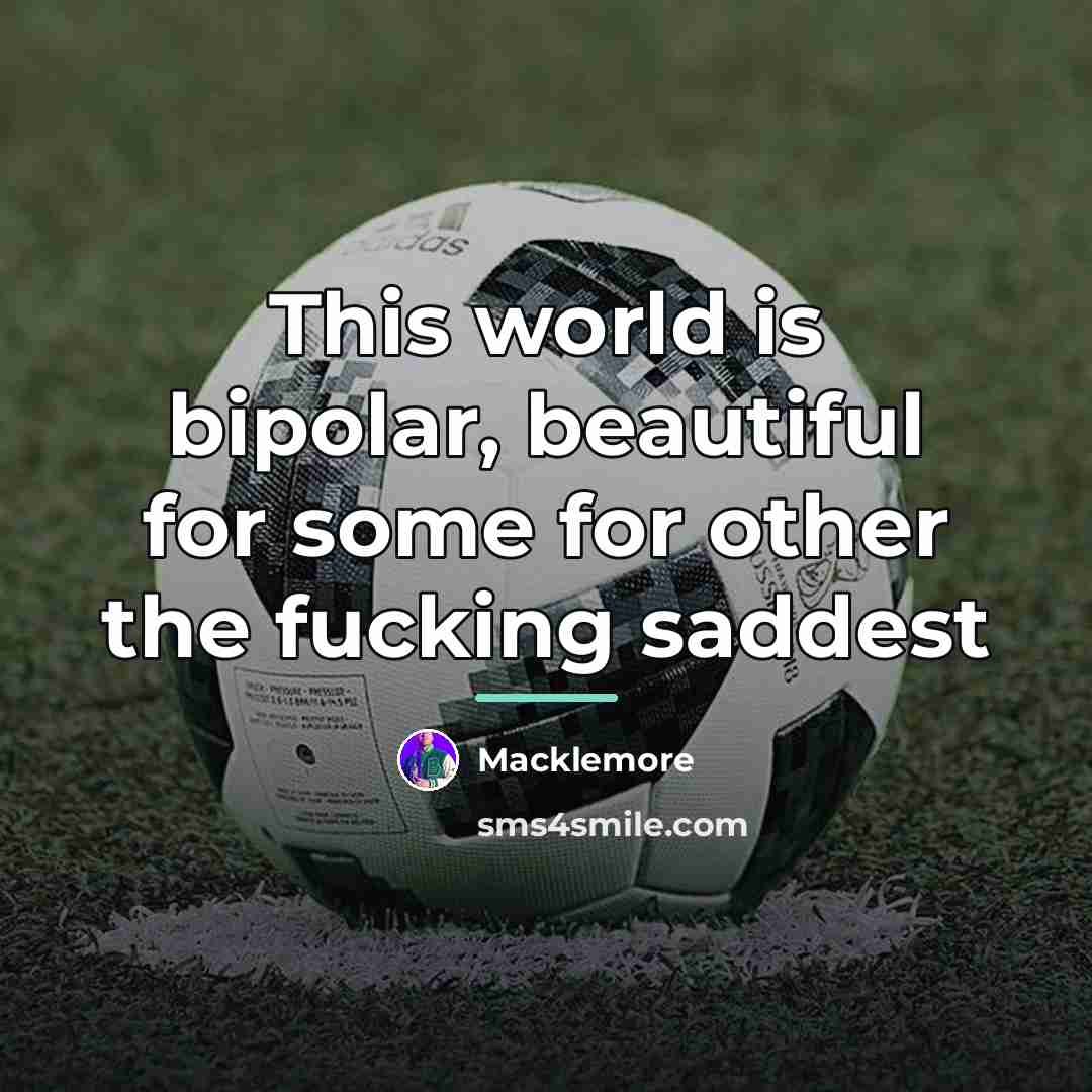 “This world is bipolar, beautiful for some for other the…” quote by Macklemore