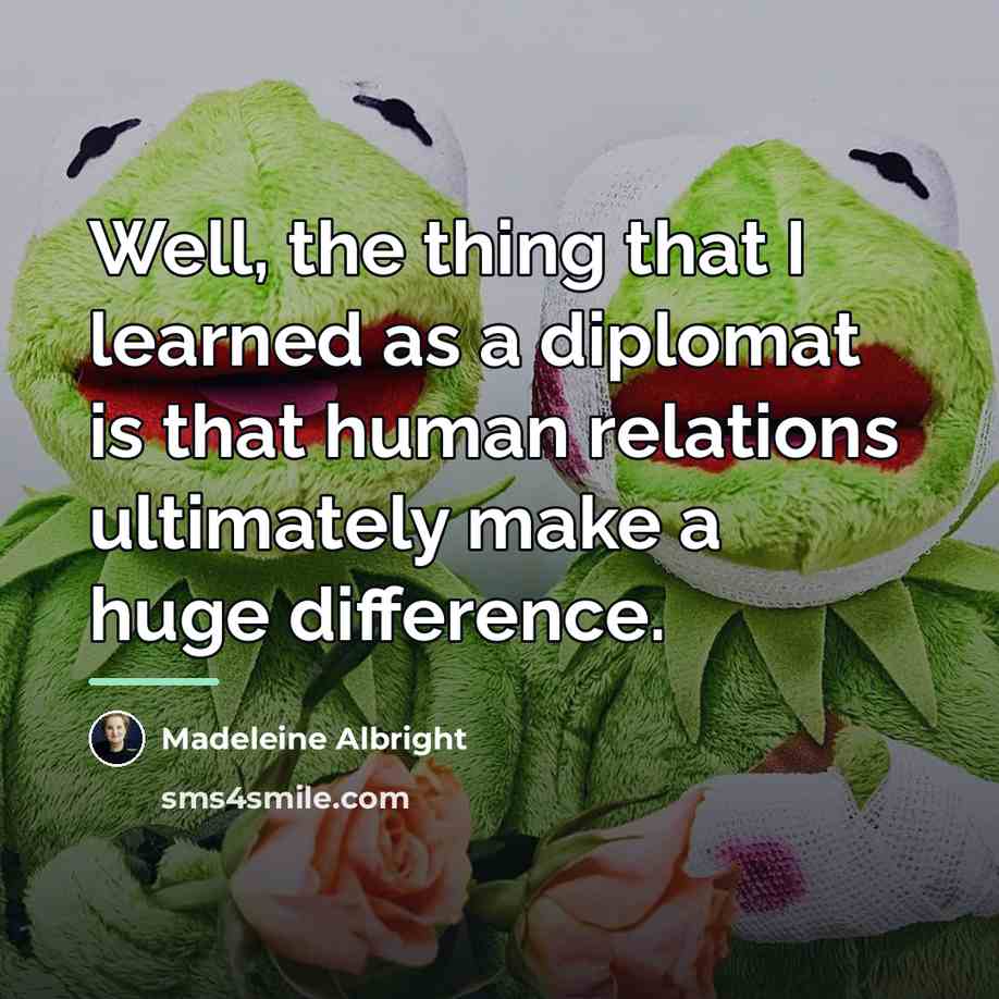 “Well, the thing that I learned as a diplomat is…” quote by Madeleine Albright