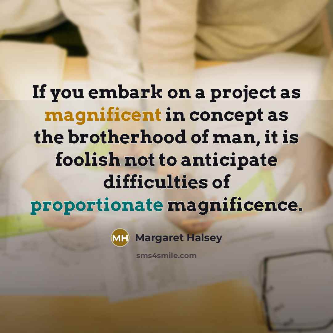 “If you embark on a project as magnificent in concept…” quote by Margaret Halsey
