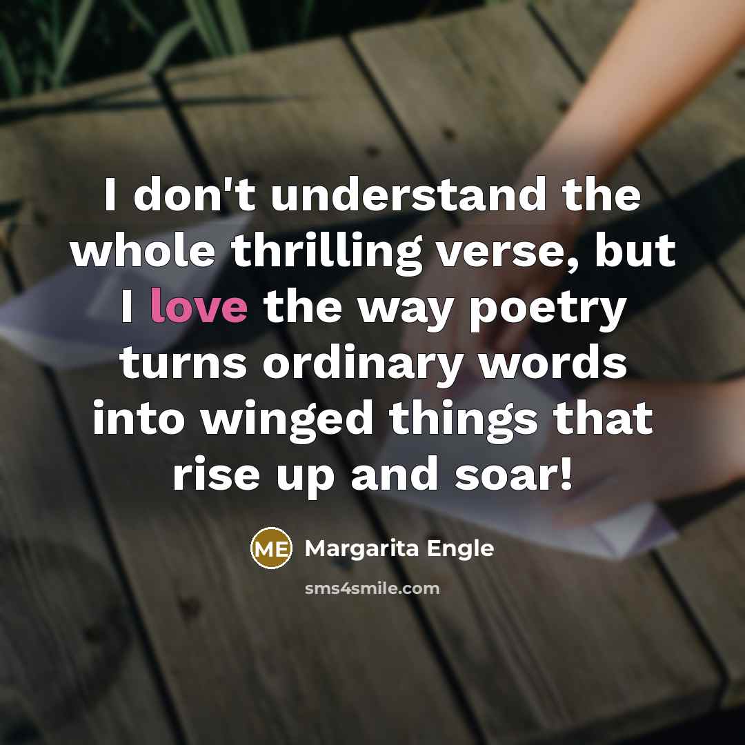 “I don't understand the whole thrilling verse, but I love…” quote by Margarita Engle