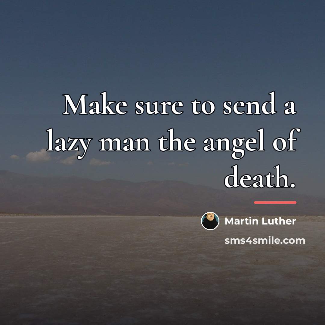 “Make sure to send a lazy man the angel of…” quote by Martin Luther