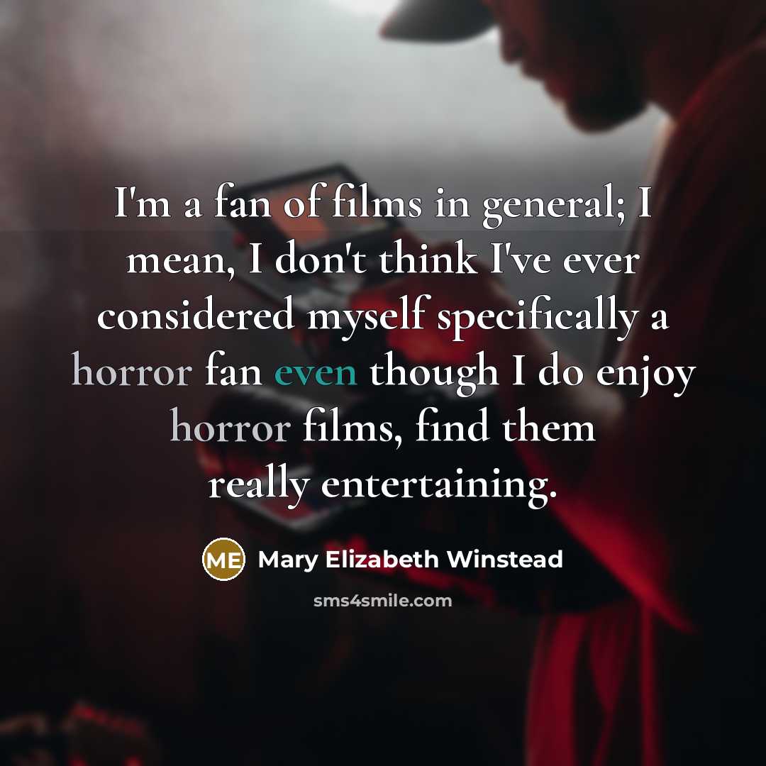 “I'm a fan of films in general; I mean, I…” quote by Mary Elizabeth Winstead