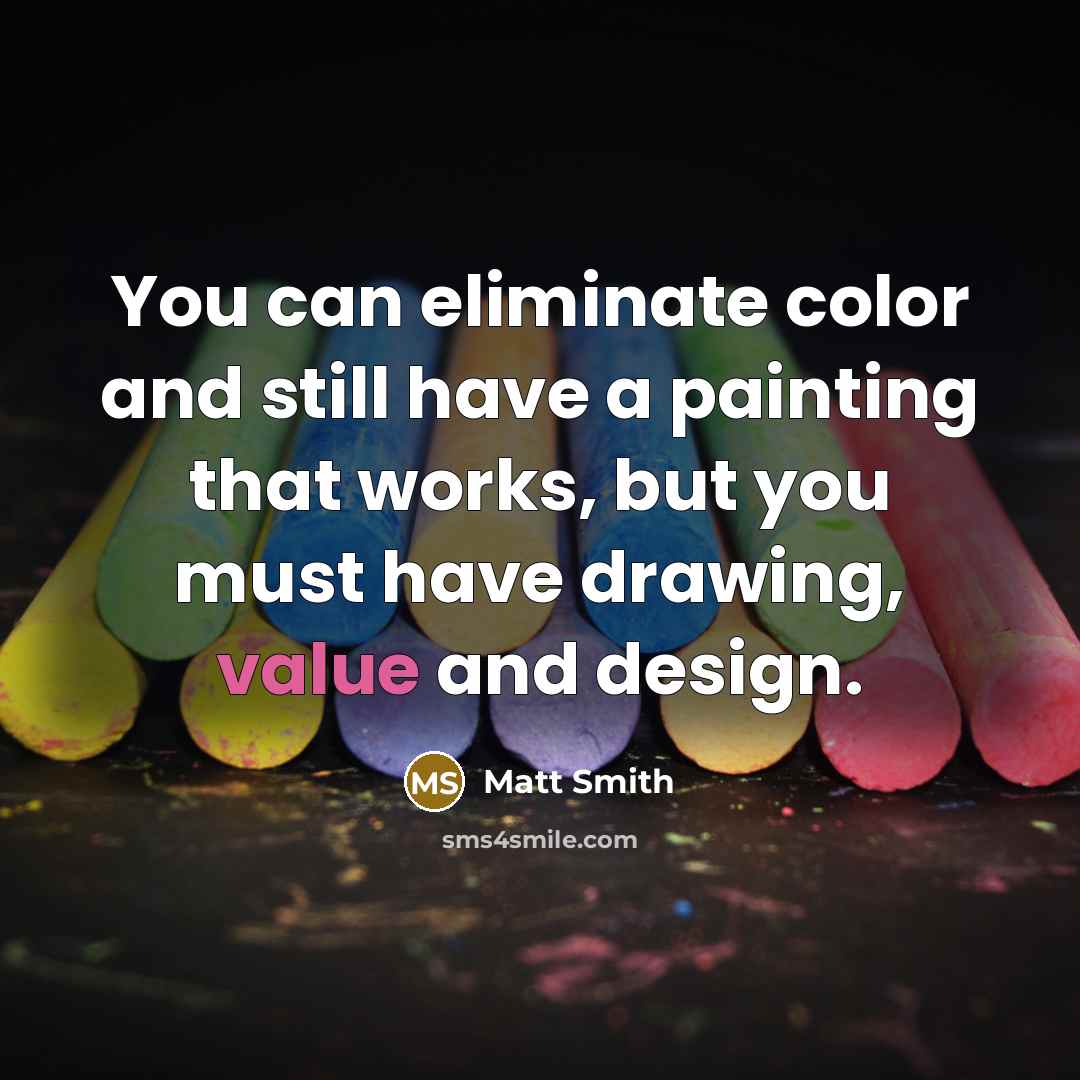 “You can eliminate color and still have a painting that…” quote by Matt Smith