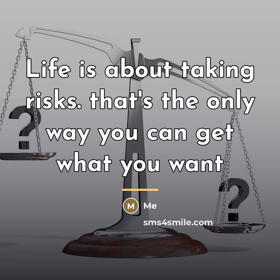 “Life is about taking risks. that's the only way you…” quote by Me