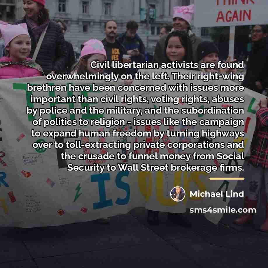“Civil libertarian activists are found overwhelmingly on the left. Their…” quote by Michael Lind