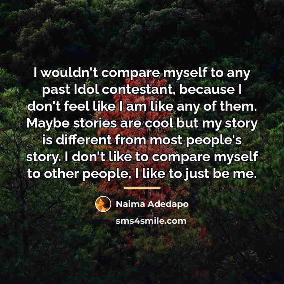 “I wouldn't compare myself to any past Idol contestant, because…” quote by Naima Adedapo