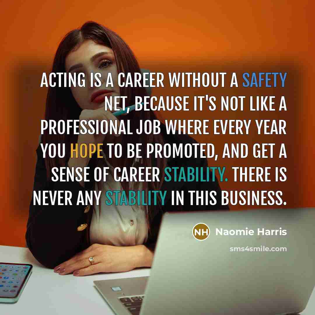 “Acting is a career without a safety net, because it's…” quote by Naomie Harris
