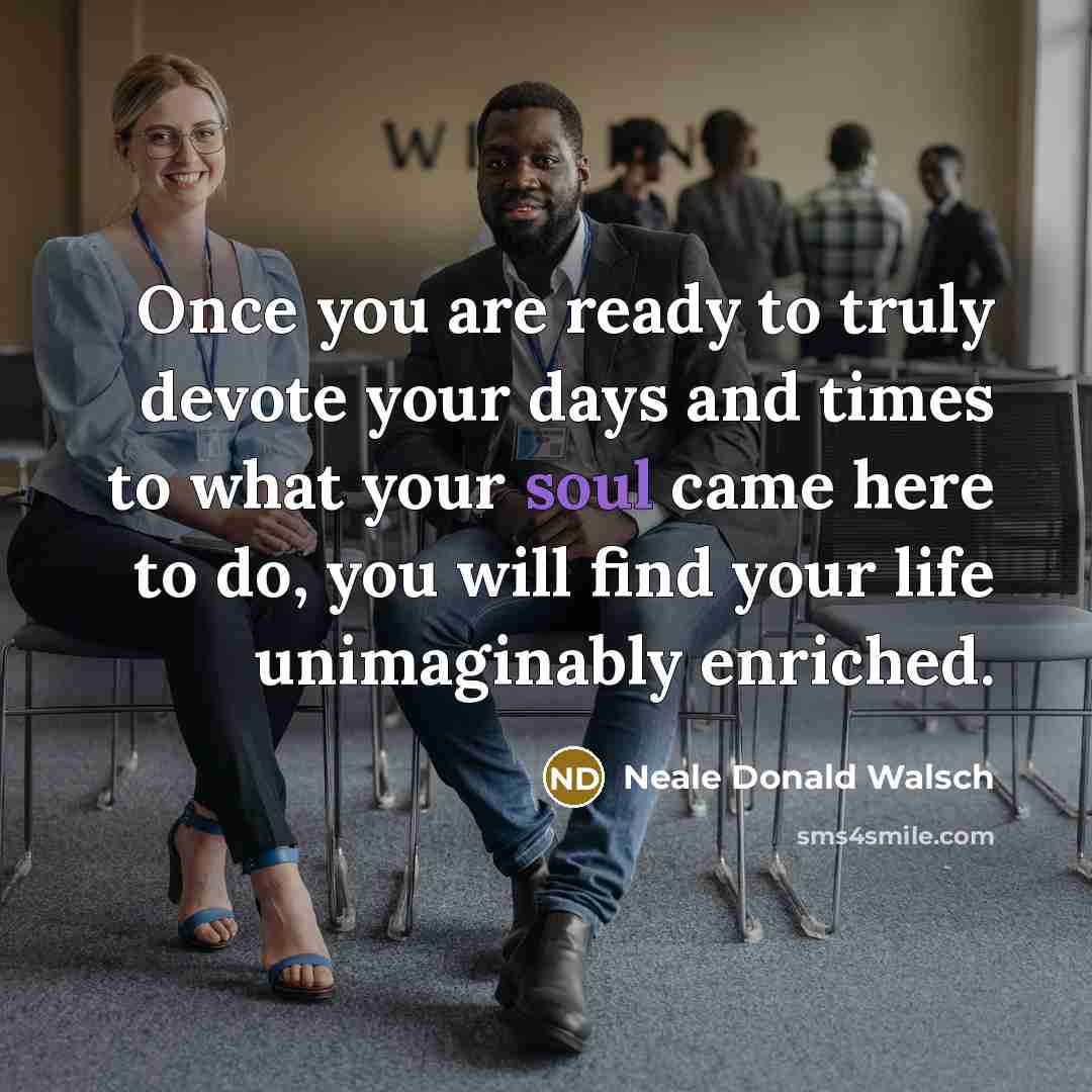 “Once you are ready to truly devote your days and…” quote by Neale Donald Walsch