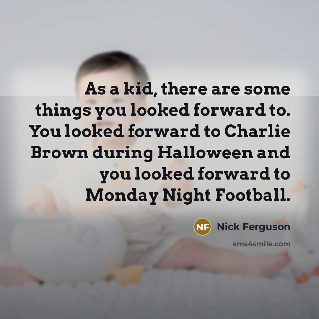 “As a kid, there are some things you looked forward…” quote by Nick Ferguson