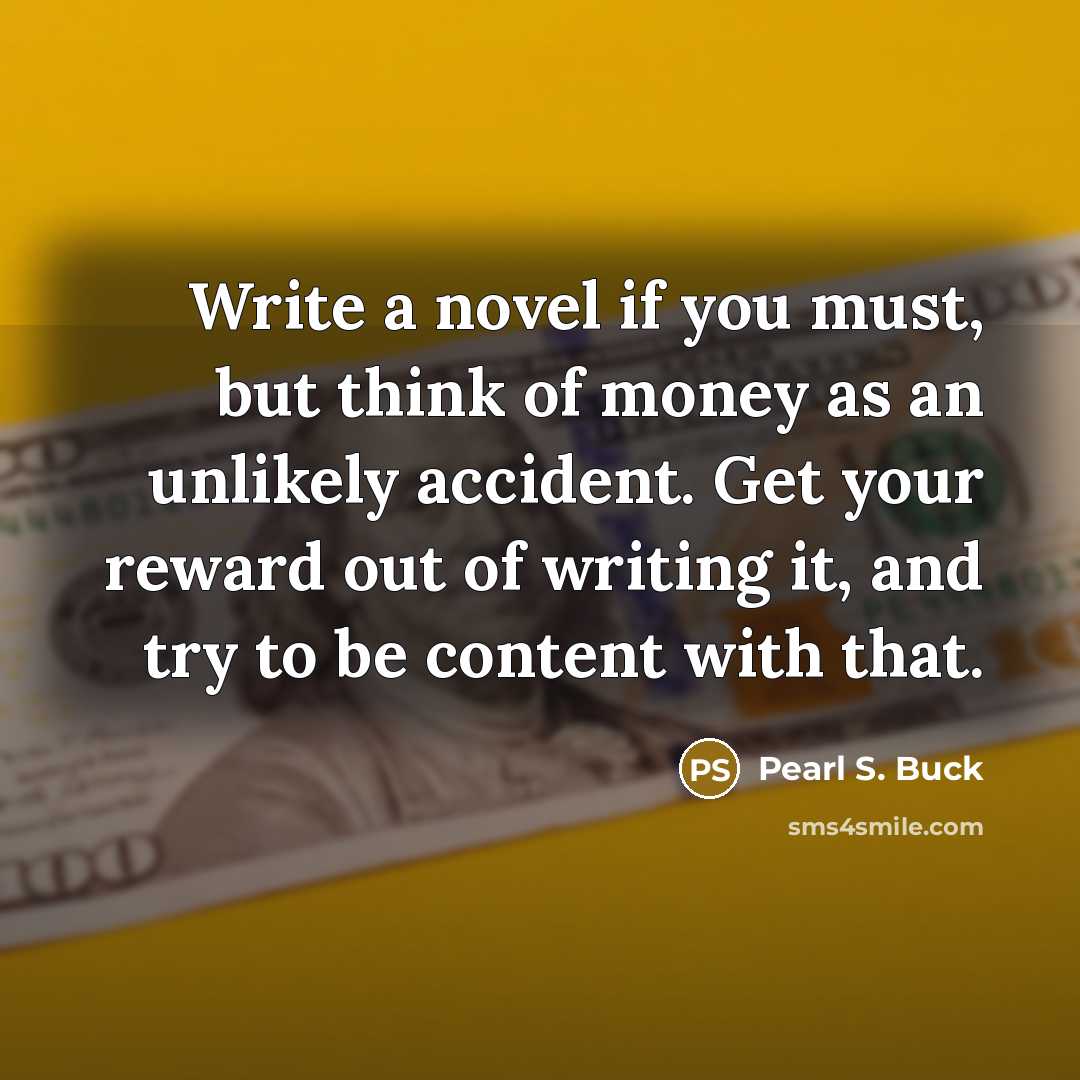 “Write a novel if you must, but think of money…” quote by Pearl S. Buck