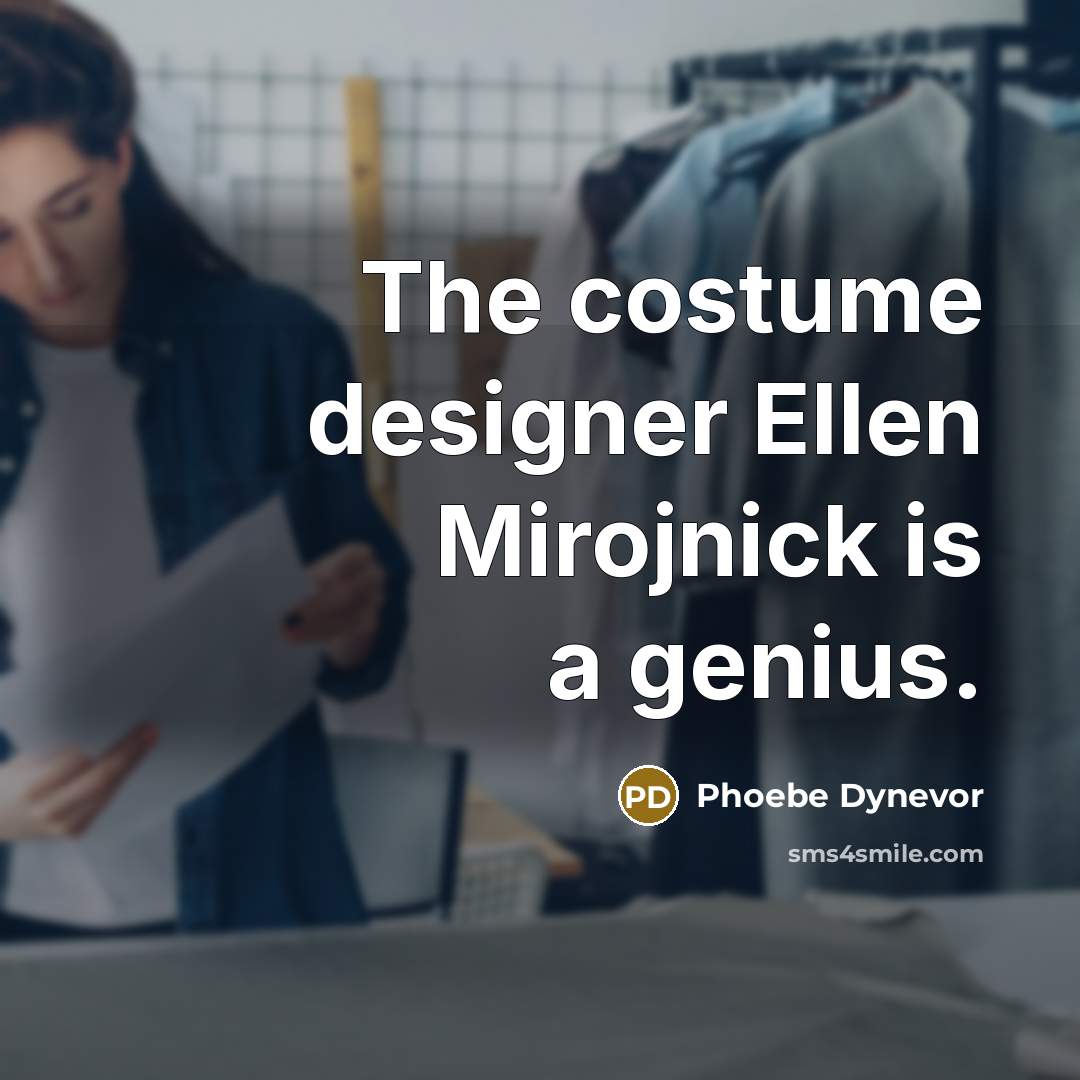 “The costume designer Ellen Mirojnick is a genius.…” quote by Phoebe Dynevor