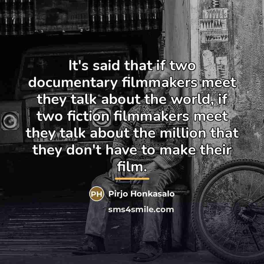 “It's said that if two documentary filmmakers meet they talk…” quote by Pirjo Honkasalo