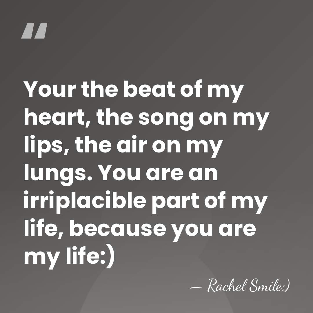 Your the beat of my heart, the song on my lips, the&hellip; - Rachel Smile:)