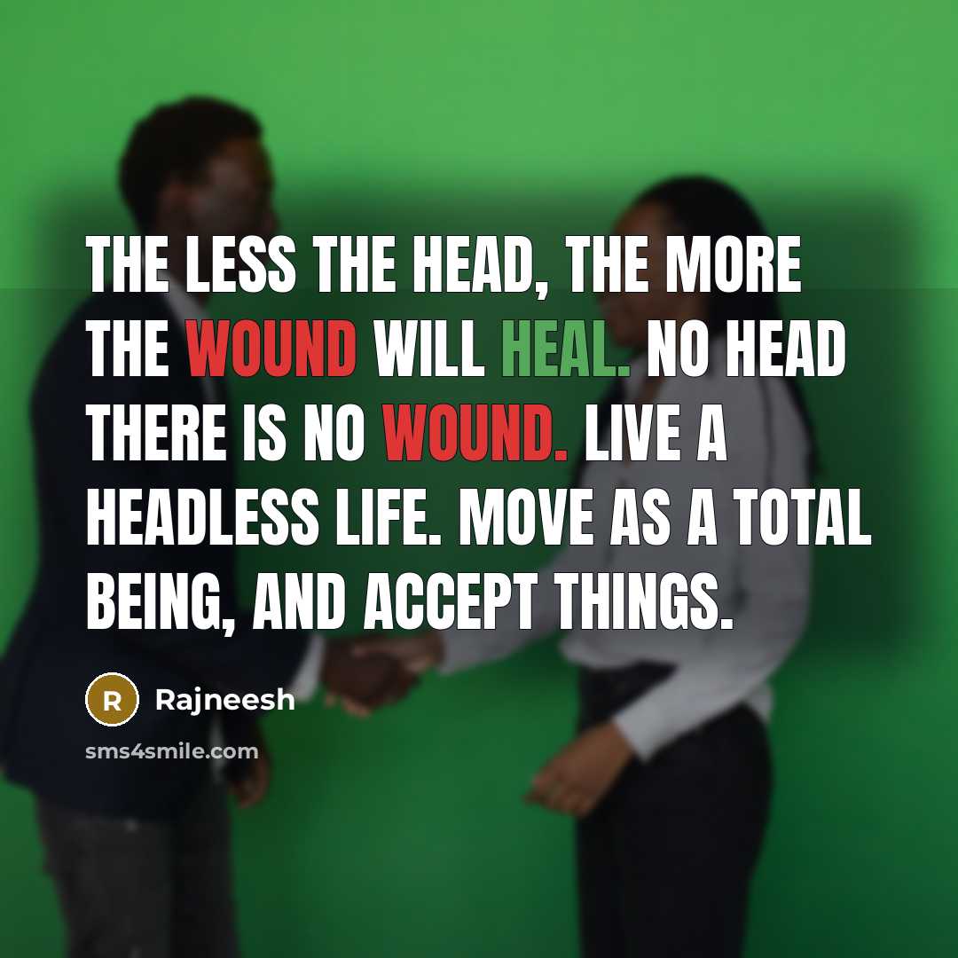 “The less the head, the more the wound will heal.…” quote by Rajneesh