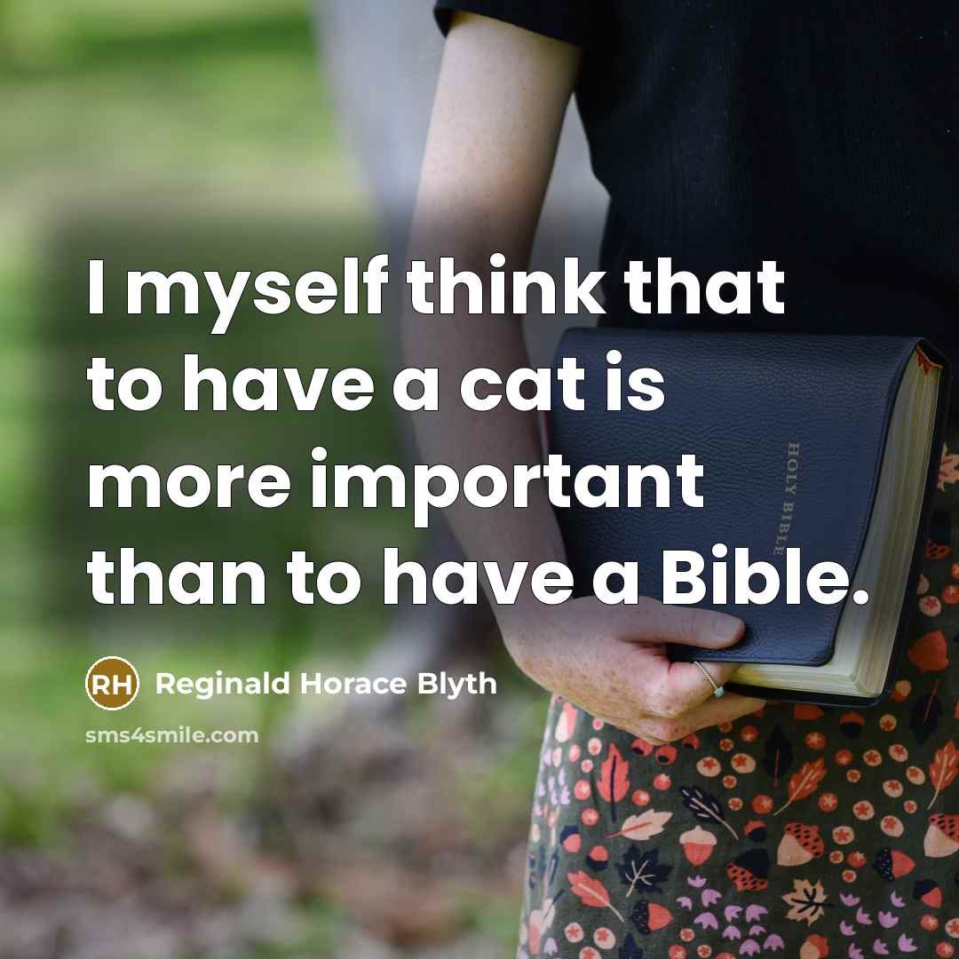 “I myself think that to have a cat is more…” quote by Reginald Horace Blyth