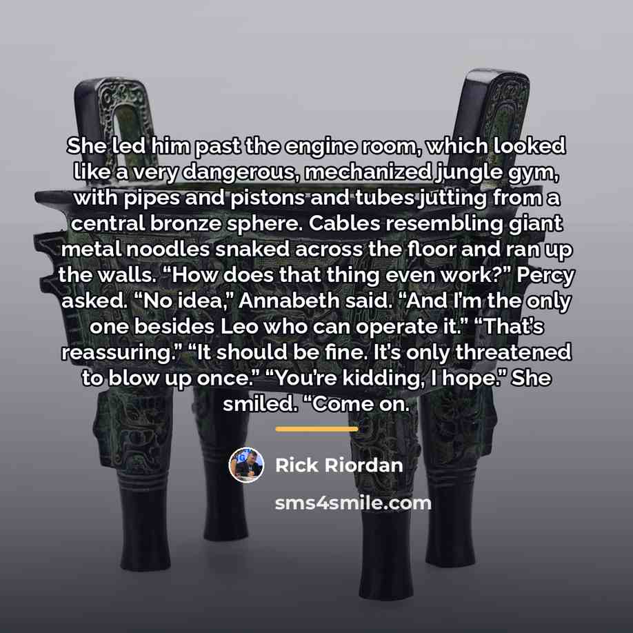 “She led him past the engine room, which looked like…” quote by Rick Riordan