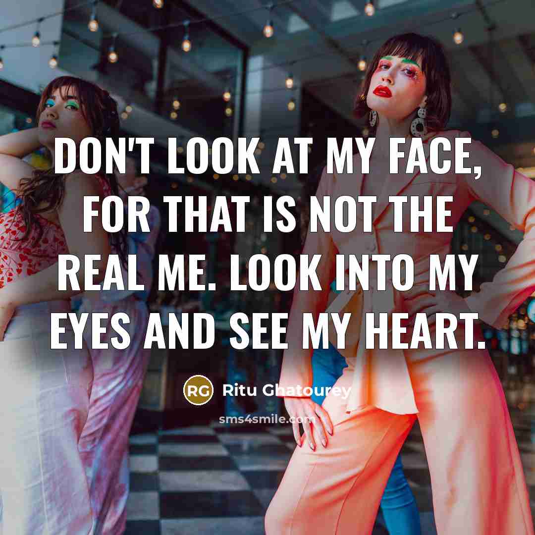 “Don't look at my face, for that is not the…” quote by Ritu Ghatourey