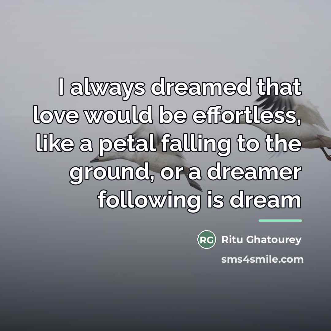 “I always dreamed that love would be effortless, like a…” quote by Ritu Ghatourey