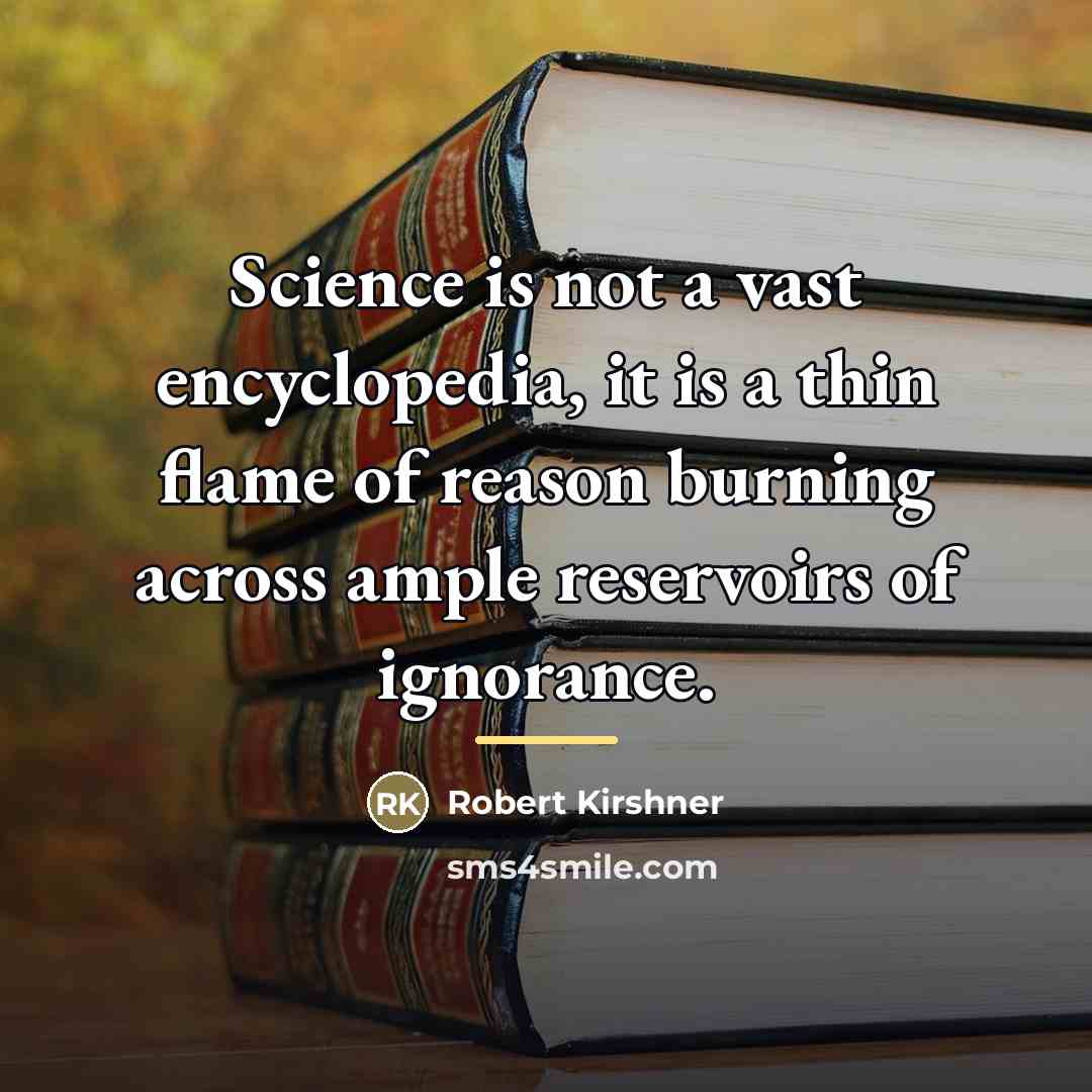 “Science is not a vast encyclopedia, it is a thin…” quote by Robert Kirshner