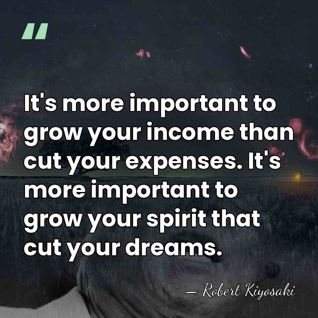 It's more important to grow your income than cut your expenses. It's&hellip; - Robert Kiyosaki