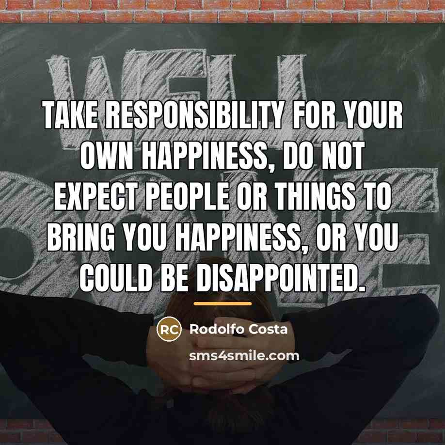 “Take responsibility for your own happiness, do not expect people…” quote by Rodolfo Costa