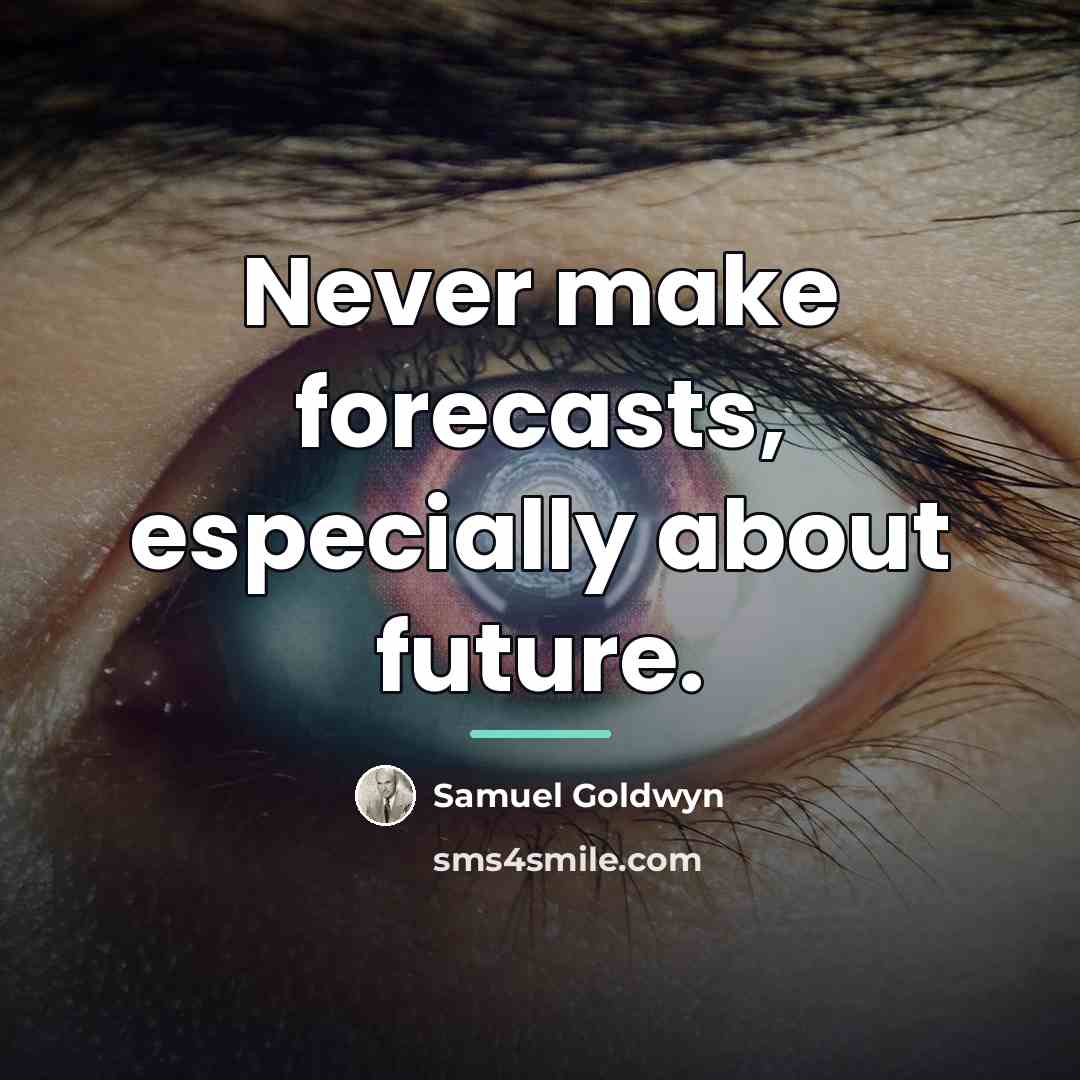 “Never make forecasts, especially about future.…” quote by Samuel Goldwyn