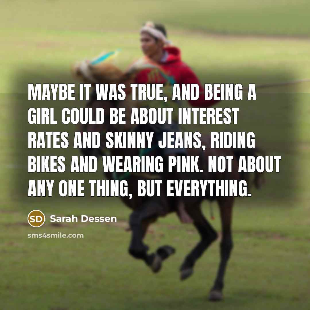“Maybe it was true, and being a girl could be…” quote by Sarah Dessen