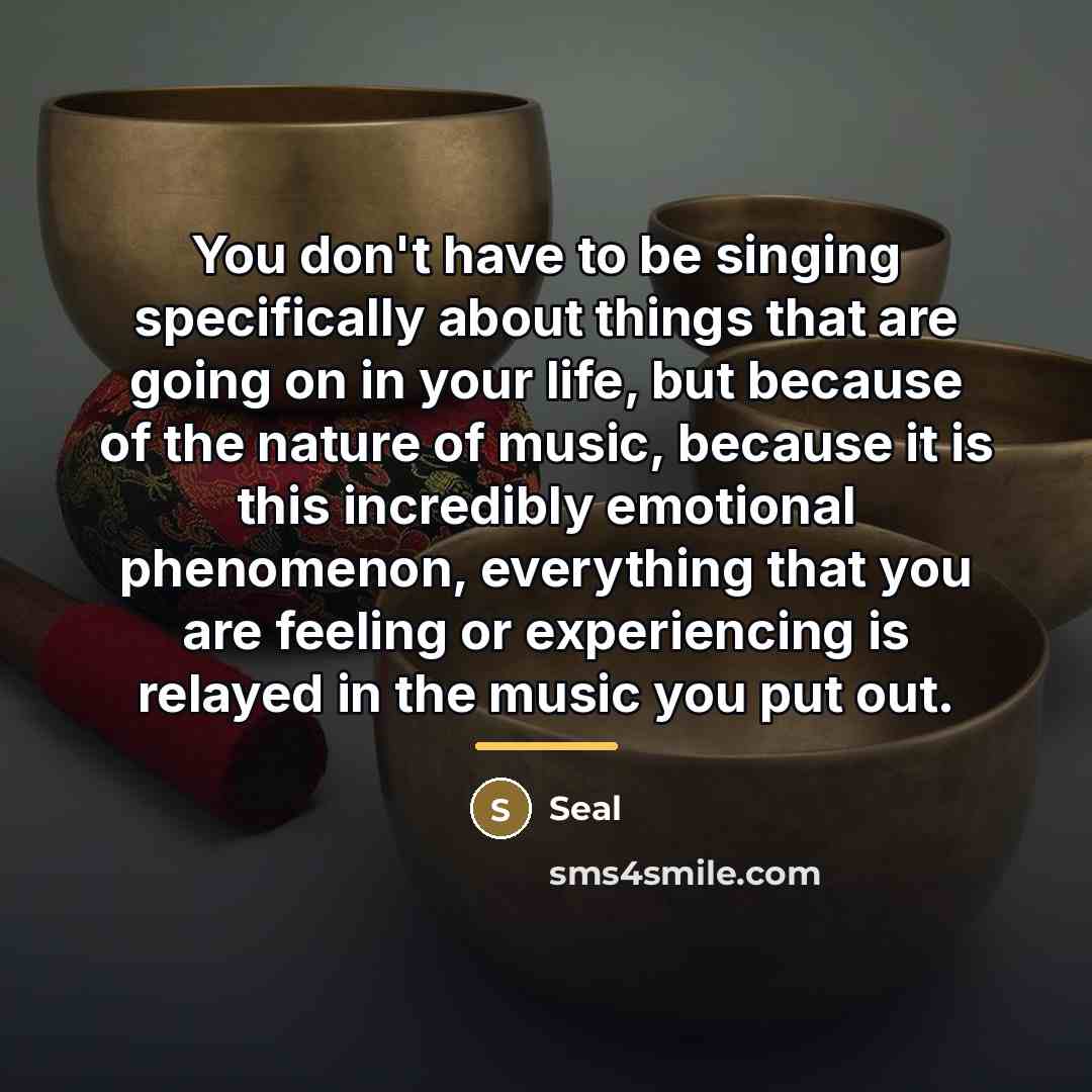 “You don't have to be singing specifically about things that…” quote by Seal