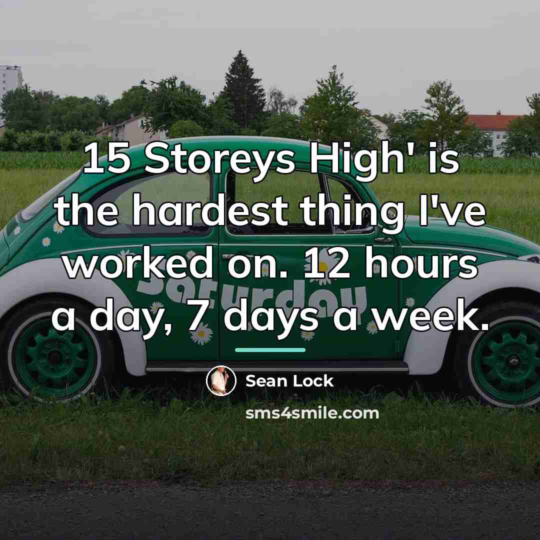 “15 Storeys High' is the hardest thing I've worked on.…” quote by Sean Lock