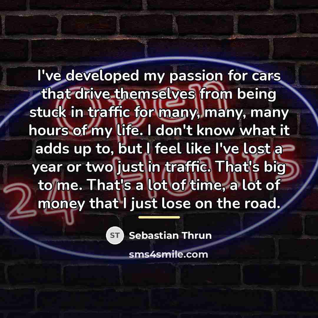 “I've developed my passion for cars that drive themselves from…” quote by Sebastian Thrun