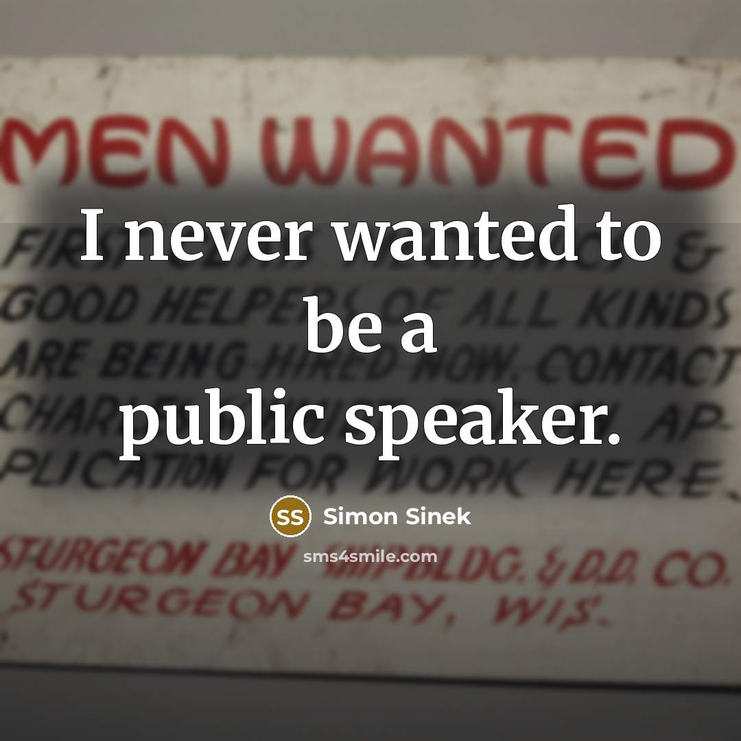 “I never wanted to be a public speaker.…” quote by Simon Sinek