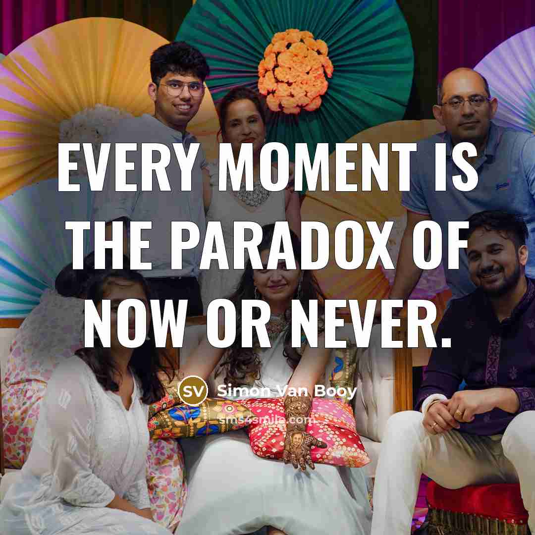 “Every moment is the paradox of now or never.…” quote by Simon Van Booy
