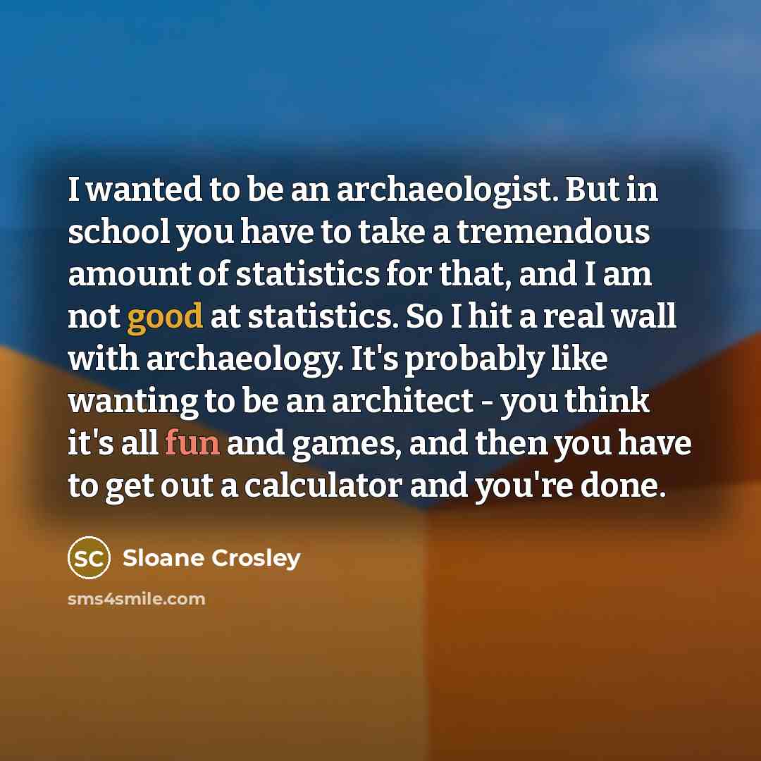 “I wanted to be an archaeologist. But in school you…” quote by Sloane Crosley