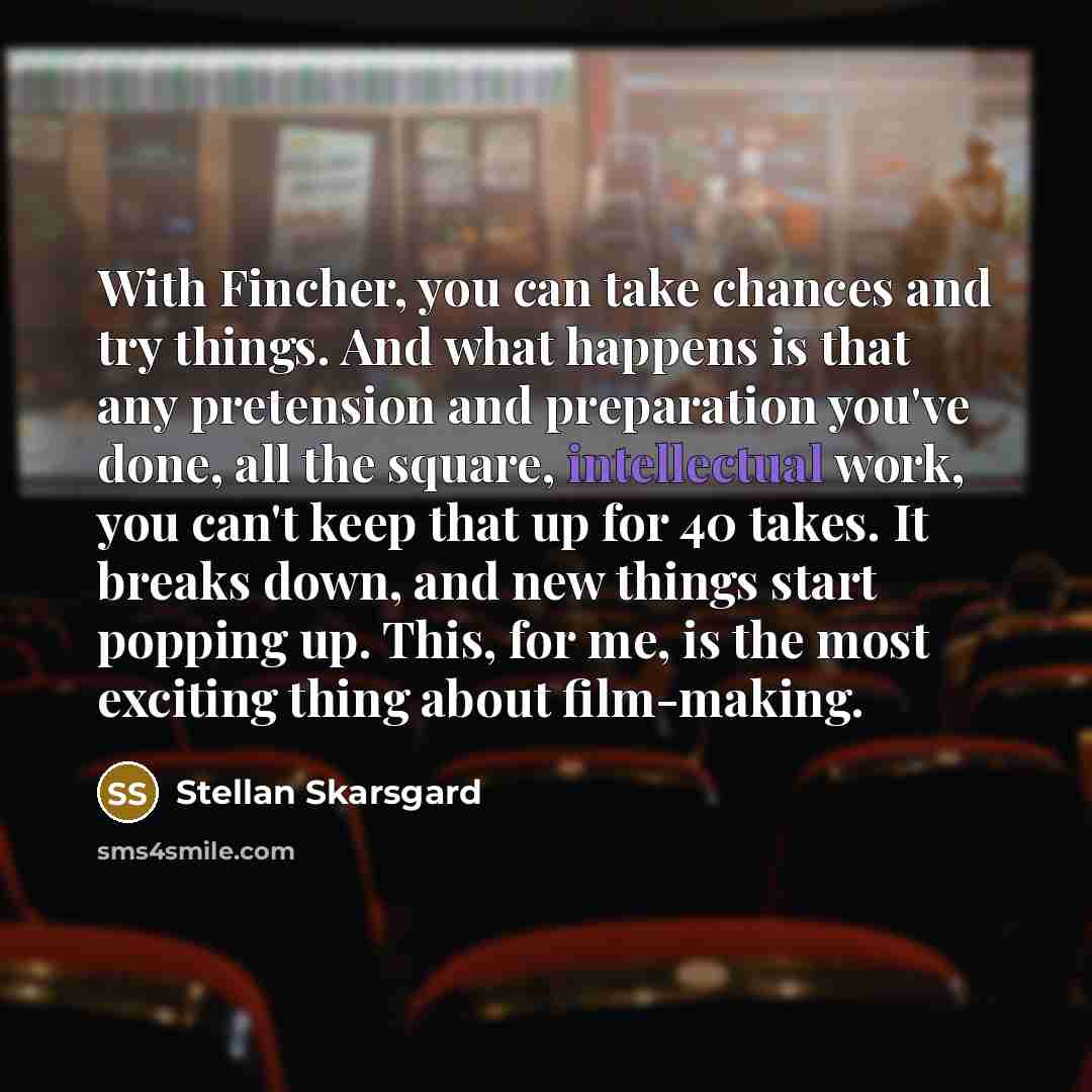 “With Fincher, you can take chances and try things. And…” quote by Stellan Skarsgard