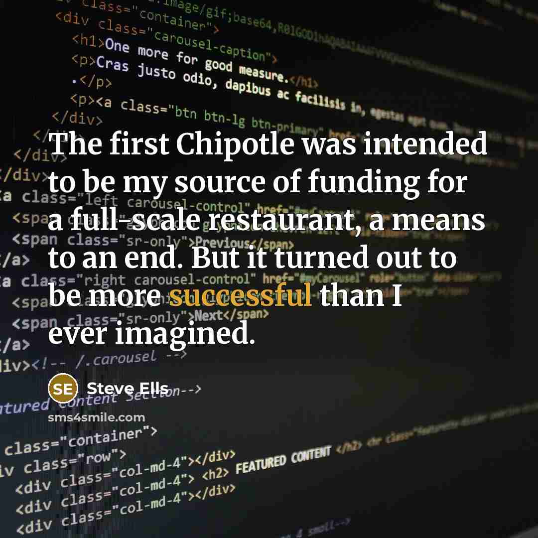 “The first Chipotle was intended to be my source of…” quote by Steve Ells