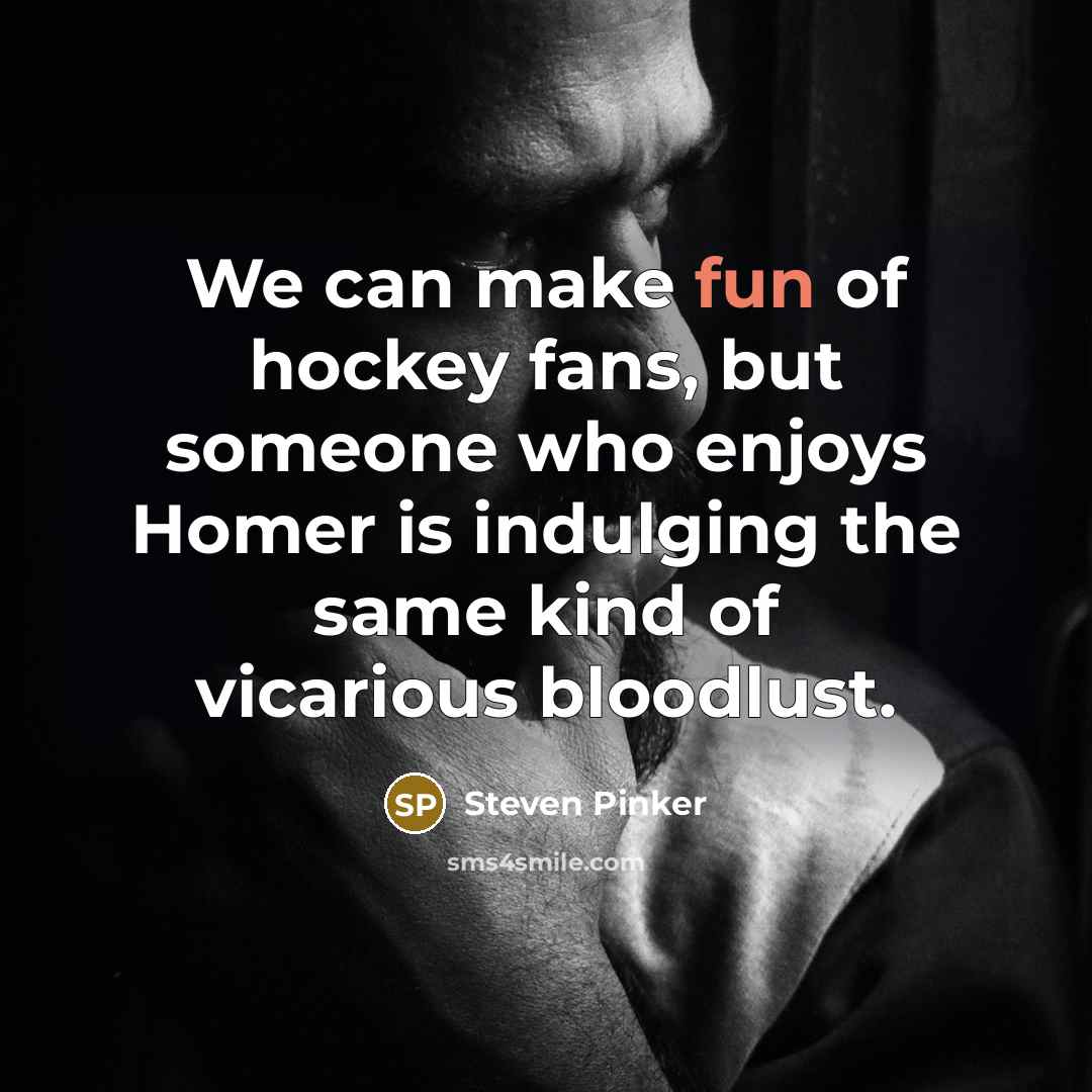 “We can make fun of hockey fans, but someone who…” quote by Steven Pinker