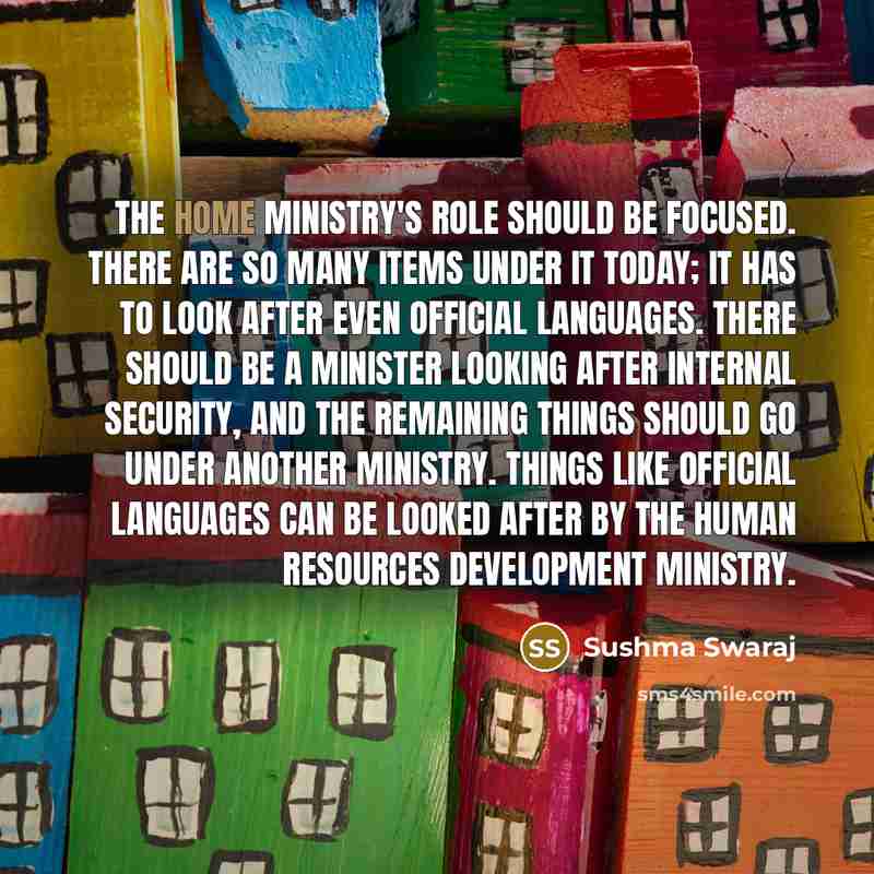 “The home ministry's role should be focused. There are so…” quote by Sushma Swaraj
