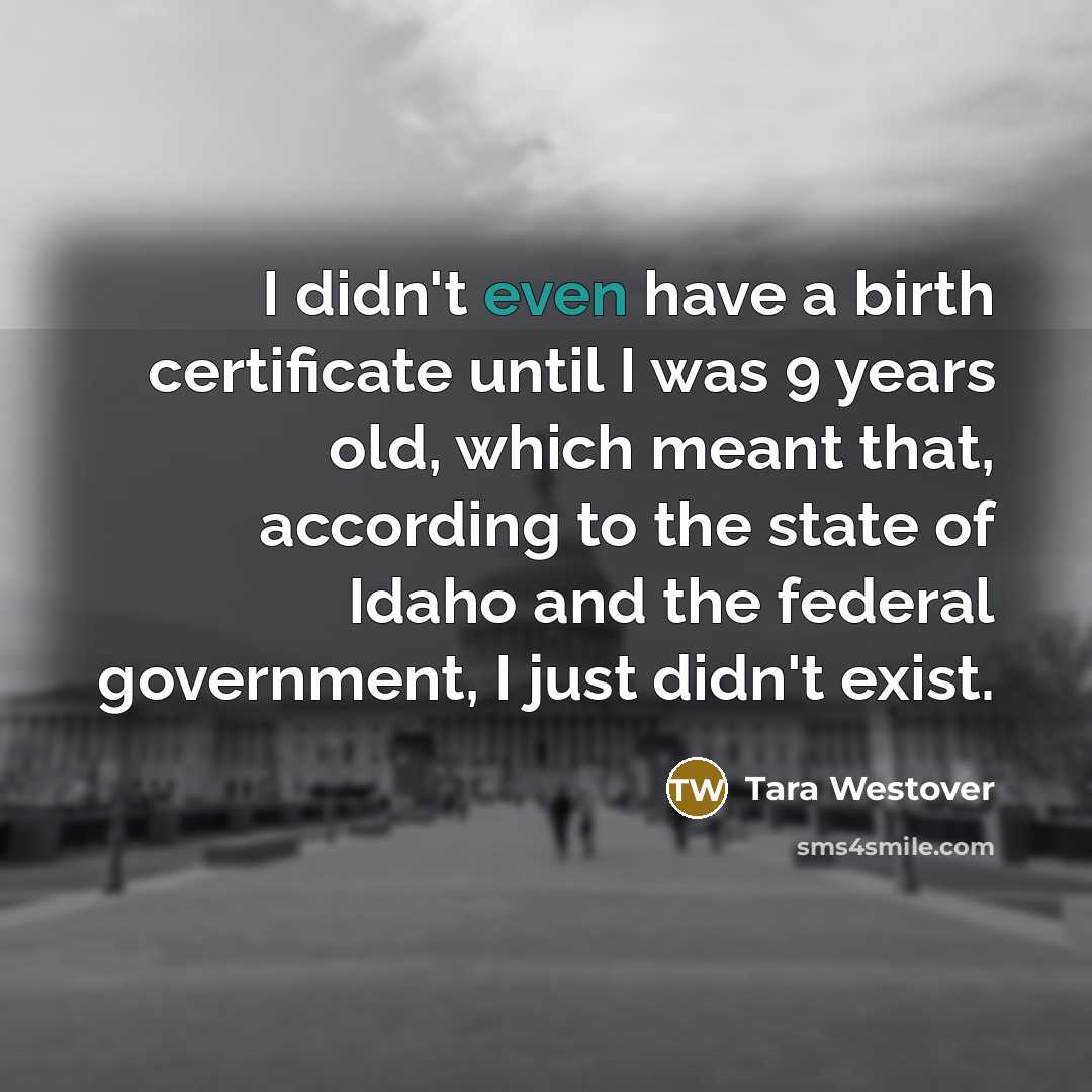“I didn't even have a birth certificate until I was…” quote by Tara Westover