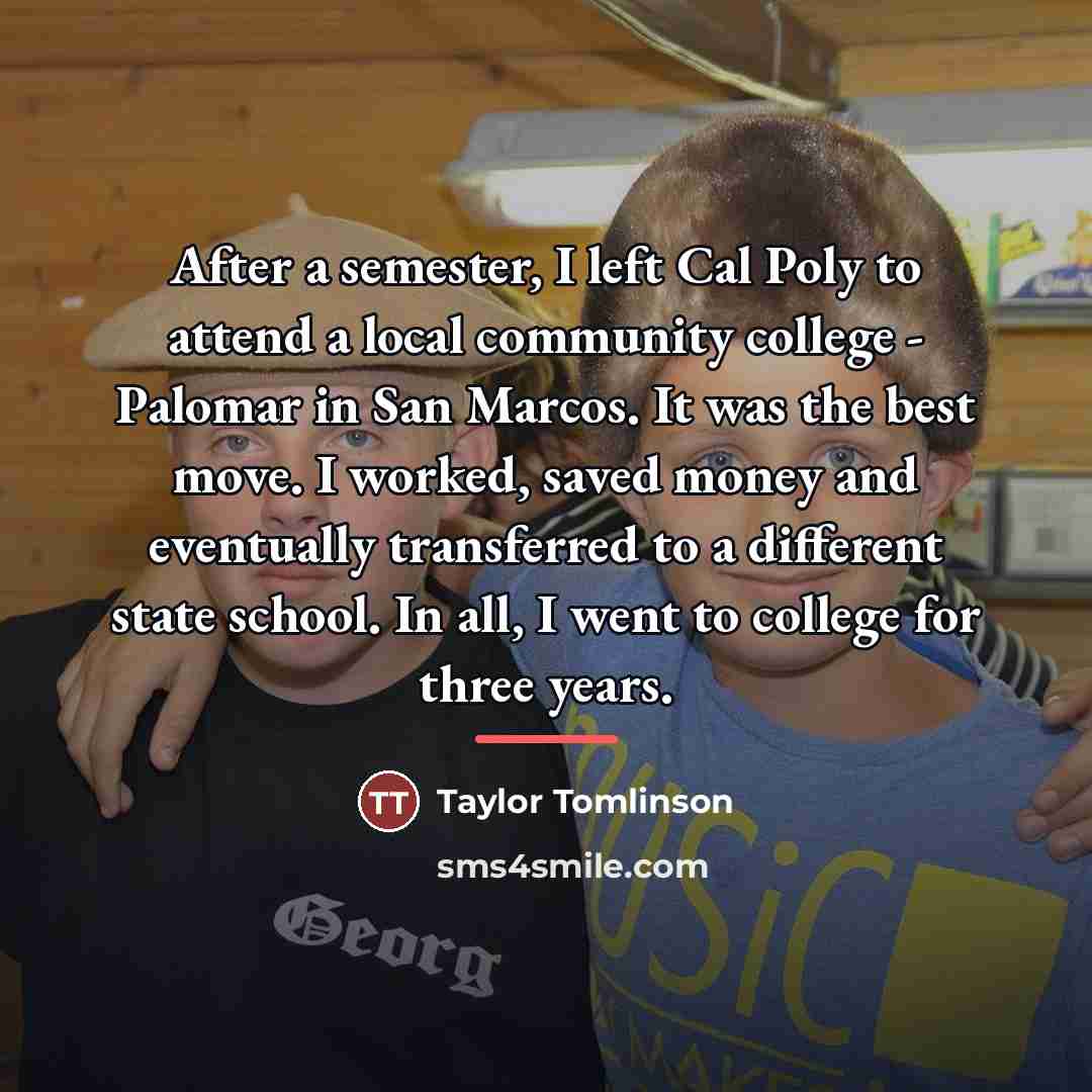 “After a semester, I left Cal Poly to attend a…” quote by Taylor Tomlinson