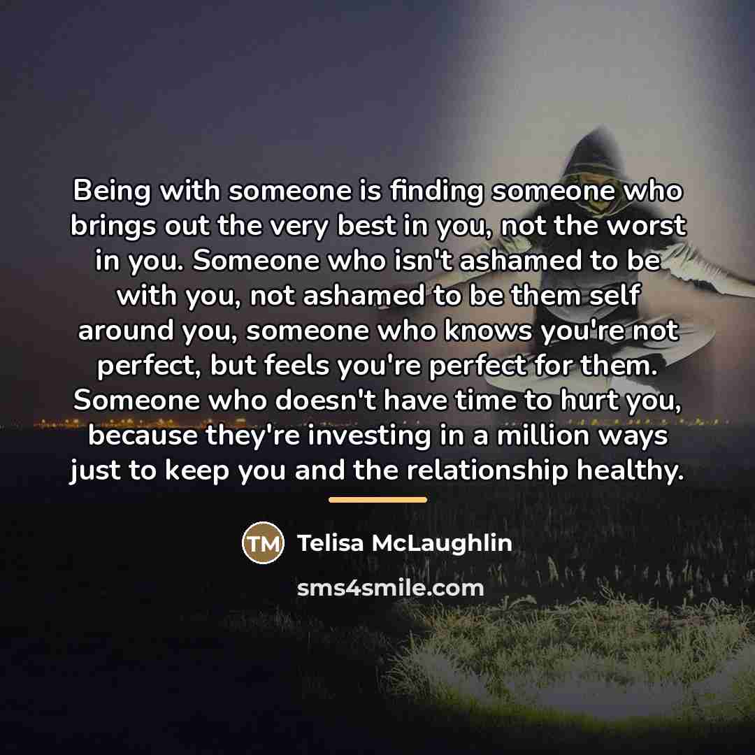 “Being with someone is finding someone who brings out the…” quote by Telisa McLaughlin