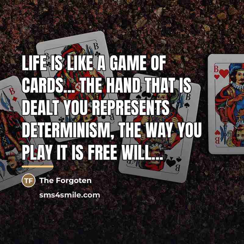 “Life is like a game of cards... the hand that…” quote by Anonymous