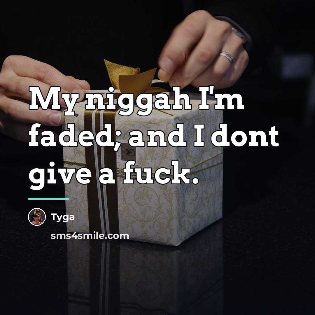 “My niggah I'm faded; and I dont give a fuck.…” quote by Tyga