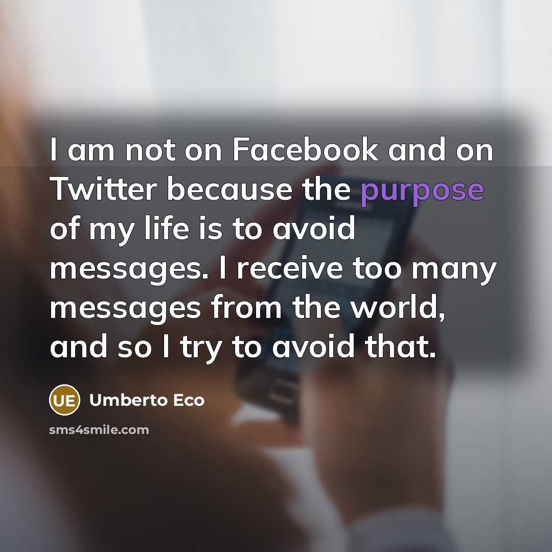 “I am not on Facebook and on Twitter because the…” quote by Umberto Eco