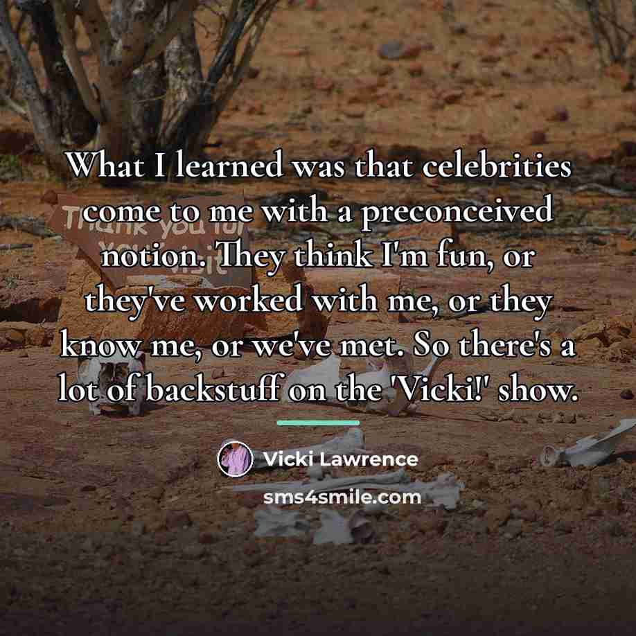 “What I learned was that celebrities come to me with…” quote by Vicki Lawrence