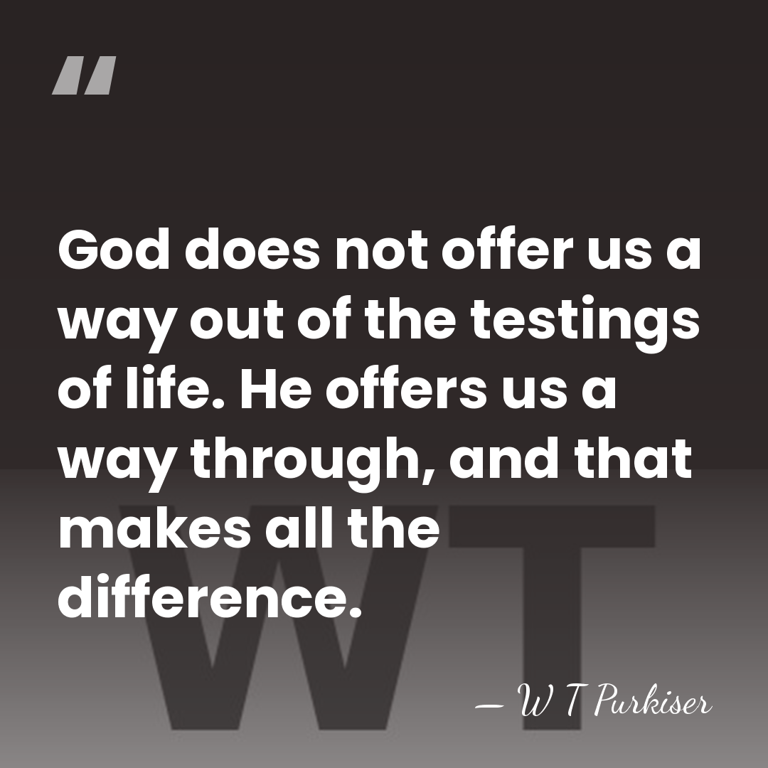God does not offer us a way out of the testings of&hellip; - W T Purkiser