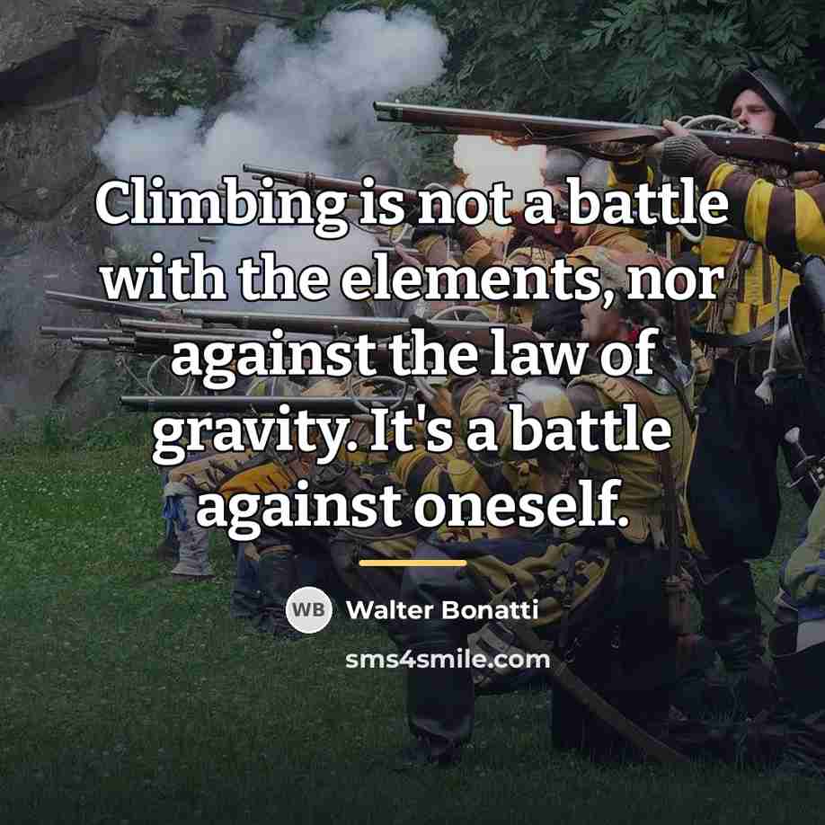 “Climbing is not a battle with the elements, nor against…” quote by Walter Bonatti