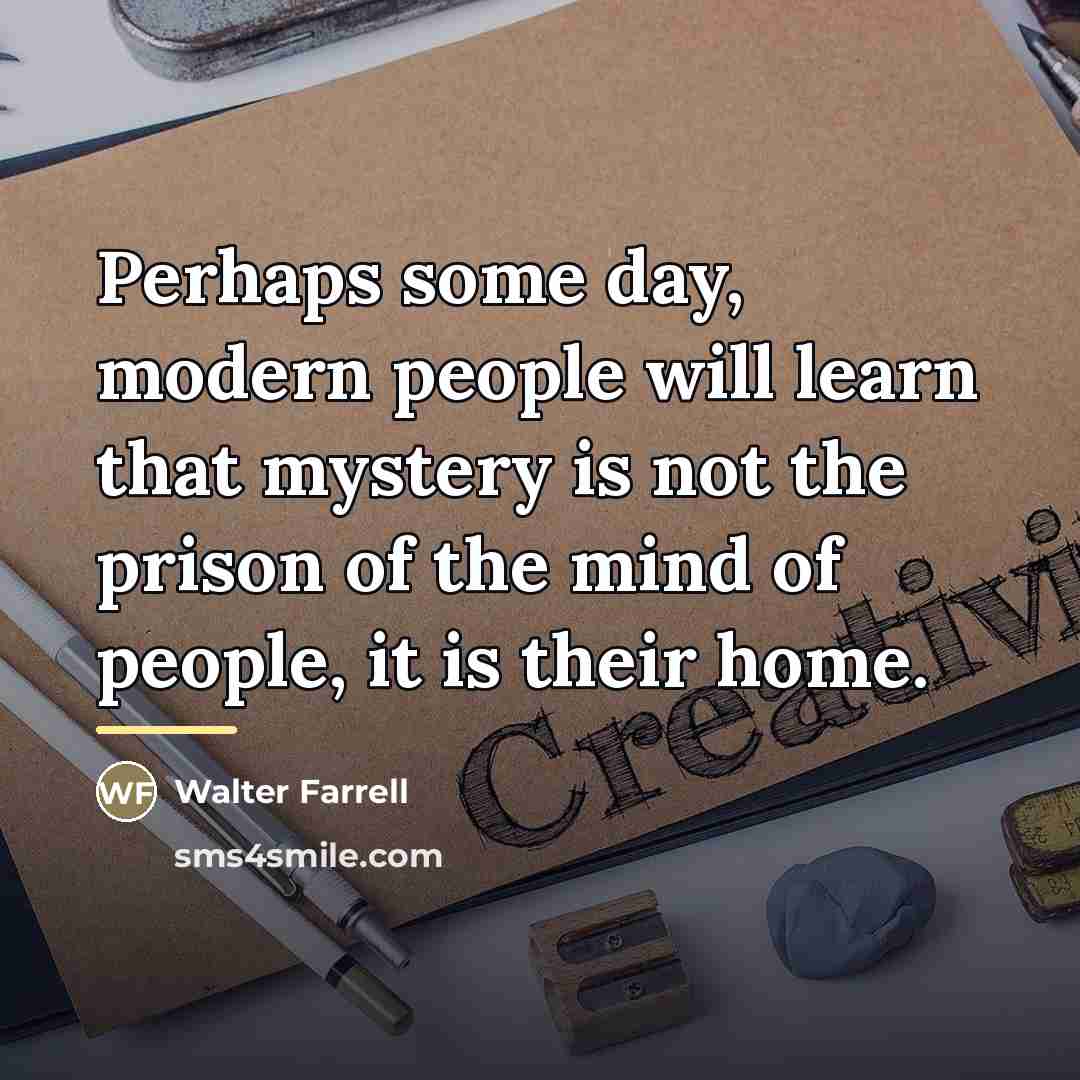 “Perhaps some day, modern people will learn that mystery is…” quote by Walter Farrell